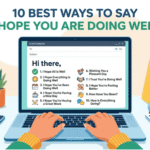 10 Best Ways to Say “I Hope You Are Doing Well”