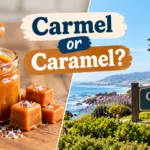 Carmel or caramel spelling comparison with caramel sauce and Carmel-by-the-Sea